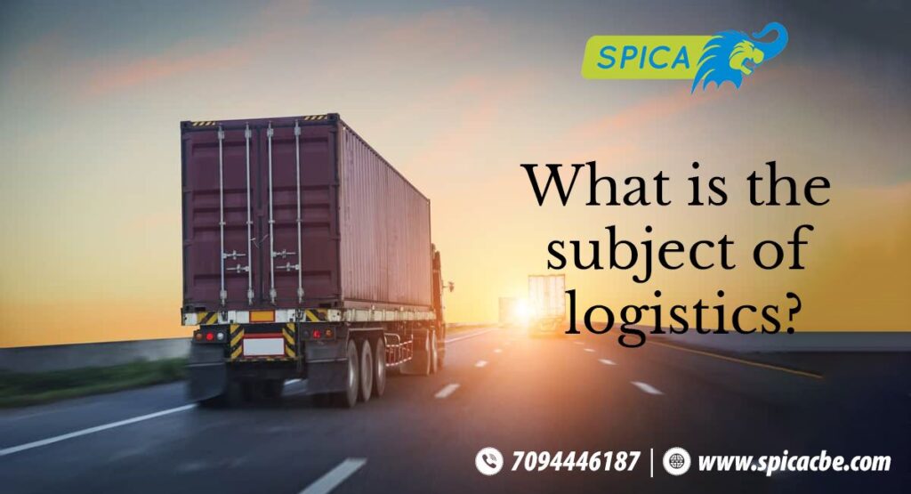 What is the Subject of Logistics